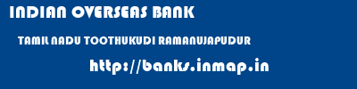 INDIAN OVERSEAS BANK  TAMIL NADU TOOTHUKUDI RAMANUJAPUDUR   banks information 